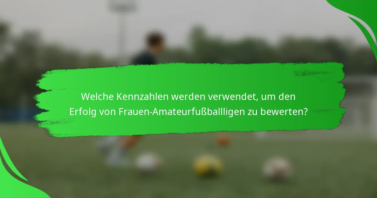 Welche Kennzahlen werden verwendet, um den Erfolg von Frauen-Amateurfußballligen zu bewerten?